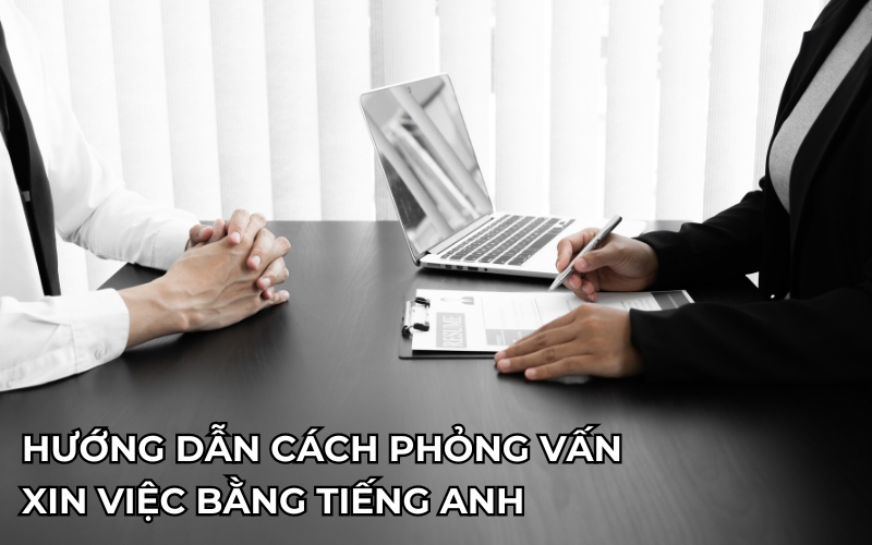 Cách phỏng vấn xin việc bằng Tiếng Anh