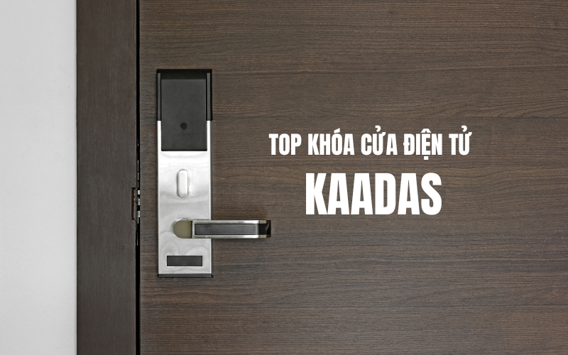 top khóa cửa điện tử kaadas
