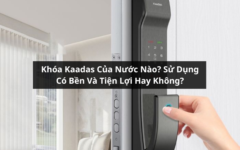 khóa kaadas của nước nào